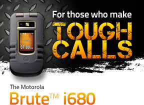 For those who make Tough Calls: The Motorola Brute™ i680